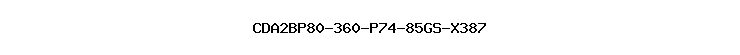 CDA2BP80-360-P74-85GS-X387
