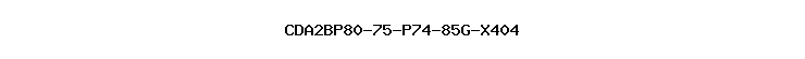 CDA2BP80-75-P74-85G-X404