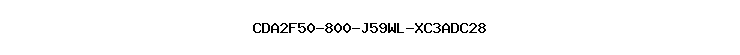 CDA2F50-800-J59WL-XC3ADC28