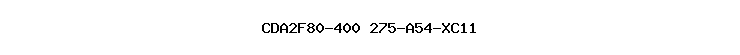 CDA2F80-400+275-A54-XC11