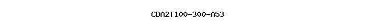 CDA2T100-300-A53