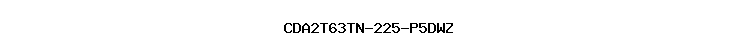CDA2T63TN-225-P5DWZ
