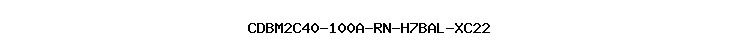 CDBM2C40-100A-RN-H7BAL-XC22