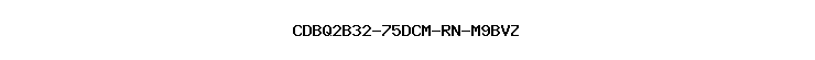 CDBQ2B32-75DCM-RN-M9BVZ