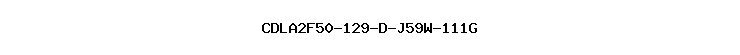 CDLA2F50-129-D-J59W-111G