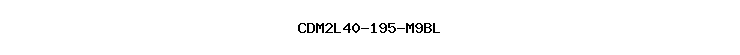 CDM2L40-195-M9BL