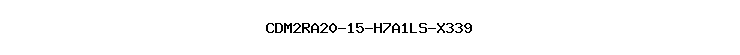 CDM2RA20-15-H7A1LS-X339