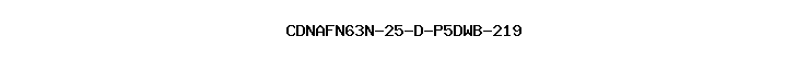 CDNAFN63N-25-D-P5DWB-219