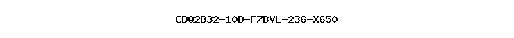 CDQ2B32-10D-F7BVL-236-X650
