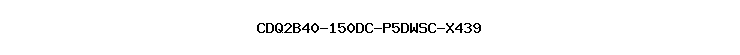 CDQ2B40-150DC-P5DWSC-X439