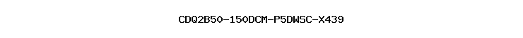 CDQ2B50-150DCM-P5DWSC-X439