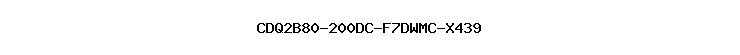 CDQ2B80-200DC-F7DWMC-X439