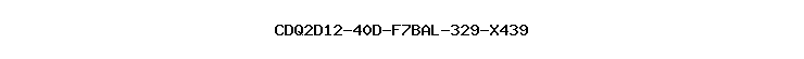 CDQ2D12-40D-F7BAL-329-X439