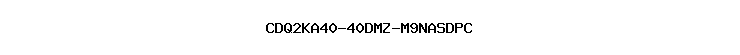 CDQ2KA40-40DMZ-M9NASDPC