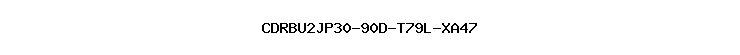 CDRBU2JP30-90D-T79L-XA47