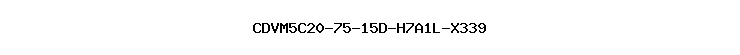 CDVM5C20-75-15D-H7A1L-X339