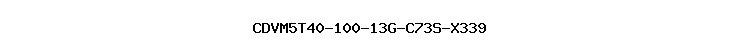 CDVM5T40-100-13G-C73S-X339