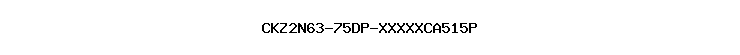 CKZ2N63-75DP-XXXXXCA515P