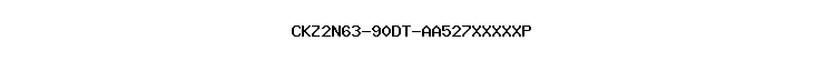 CKZ2N63-90DT-AA527XXXXXP