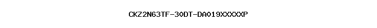CKZ2N63TF-30DT-DA019XXXXXP
