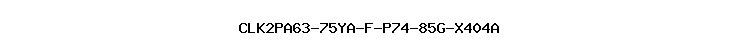 CLK2PA63-75YA-F-P74-85G-X404A