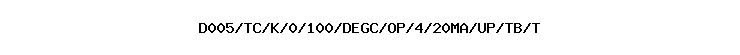 D005/TC/K/0/100/DEGC/OP/4/20MA/UP/TB/T