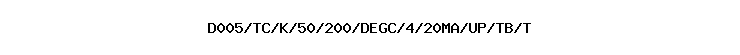 D005/TC/K/50/200/DEGC/4/20MA/UP/TB/T