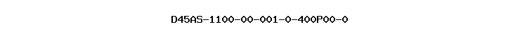 D45AS-1100-00-001-0-400P00-0