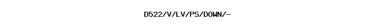 D522/V/LV/PS/DOWN/-