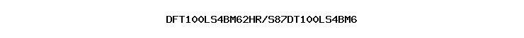 DFT100LS4BM62HR/S87DT100LS4BM6