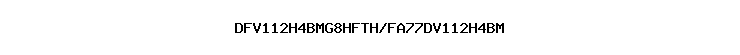 DFV112H4BMG8HFTH/FA77DV112H4BM