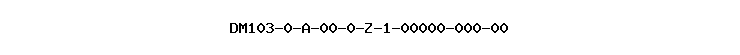 DM103-0-A-00-0-Z-1-00000-000-00