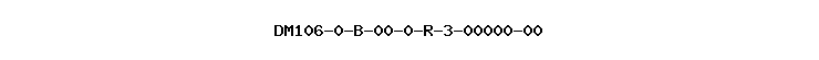 DM106-0-B-00-0-R-3-00000-00
