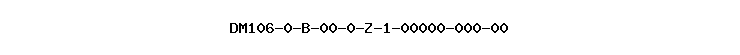 DM106-0-B-00-0-Z-1-00000-000-00