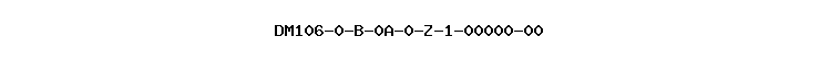 DM106-0-B-0A-0-Z-1-00000-00