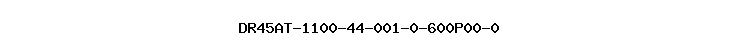 DR45AT-1100-44-001-0-600P00-0