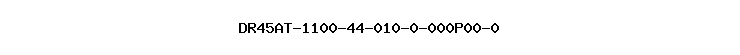 DR45AT-1100-44-010-0-000P00-0