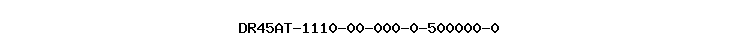 DR45AT-1110-00-000-0-500000-0