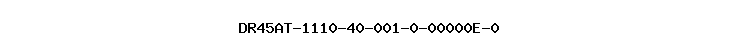 DR45AT-1110-40-001-0-00000E-0