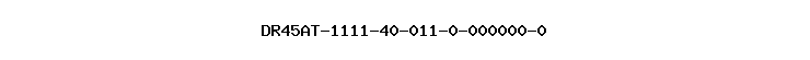 DR45AT-1111-40-011-0-000000-0
