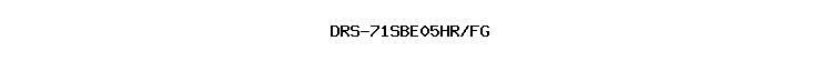 DRS-71SBE05HR/FG