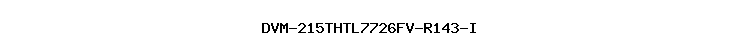 DVM-215THTL7726FV-R143-I