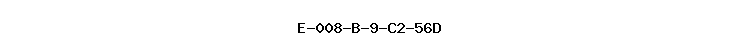 E-008-B-9-C2-56D