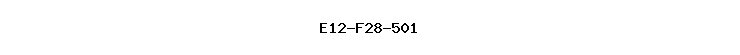 E12-F28-501