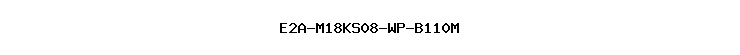 E2A-M18KS08-WP-B110M