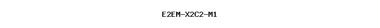 E2EM-X2C2-M1