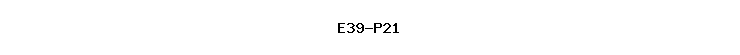 E39-P21