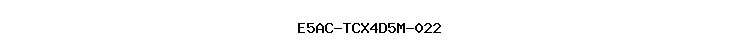 E5AC-TCX4D5M-022