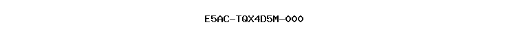 E5AC-TQX4D5M-000