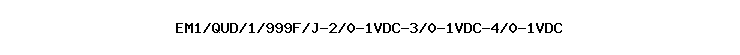 EM1/QUD/1/999F/J-2/0-1VDC-3/0-1VDC-4/0-1VDC